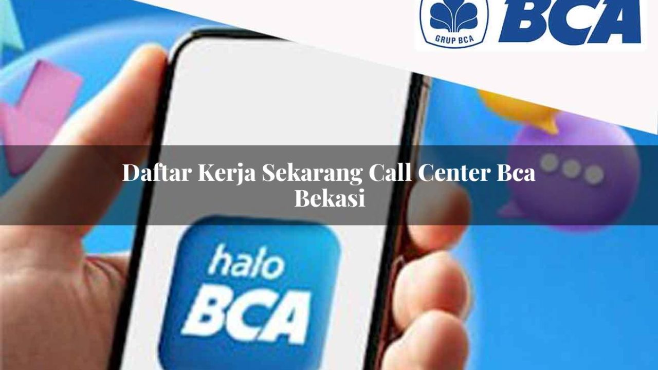 daftar kerja sekarang call center bca bekasi 1752060332