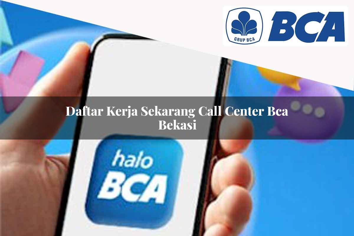 daftar kerja sekarang call center bca bekasi 1752060332