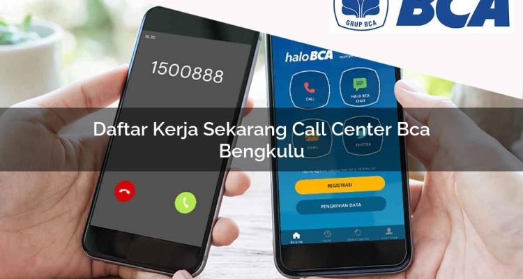 daftar kerja sekarang call center bca bengkulu 1752061358