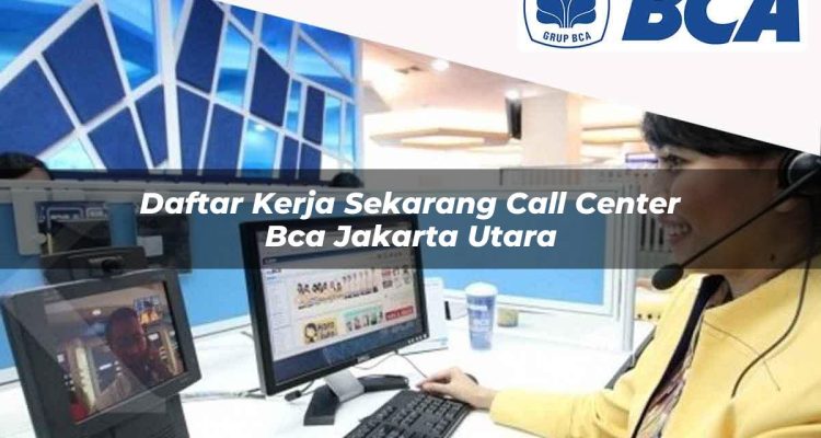 daftar kerja sekarang call center bca jakarta utara 1752062854