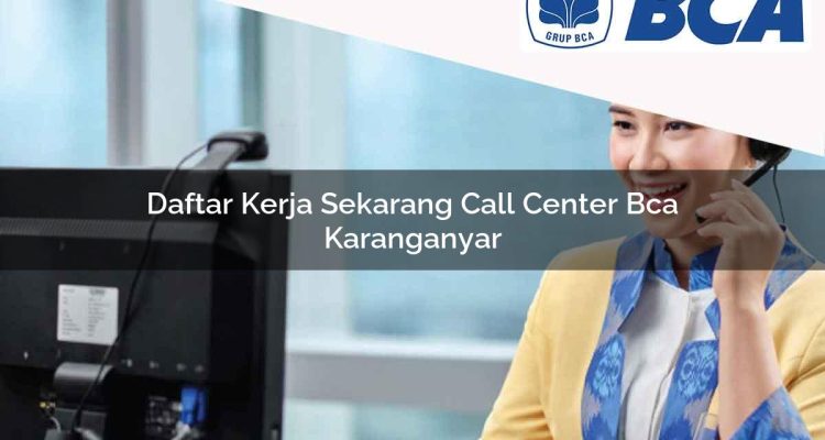 daftar kerja sekarang call center bca karanganyar 1752061894