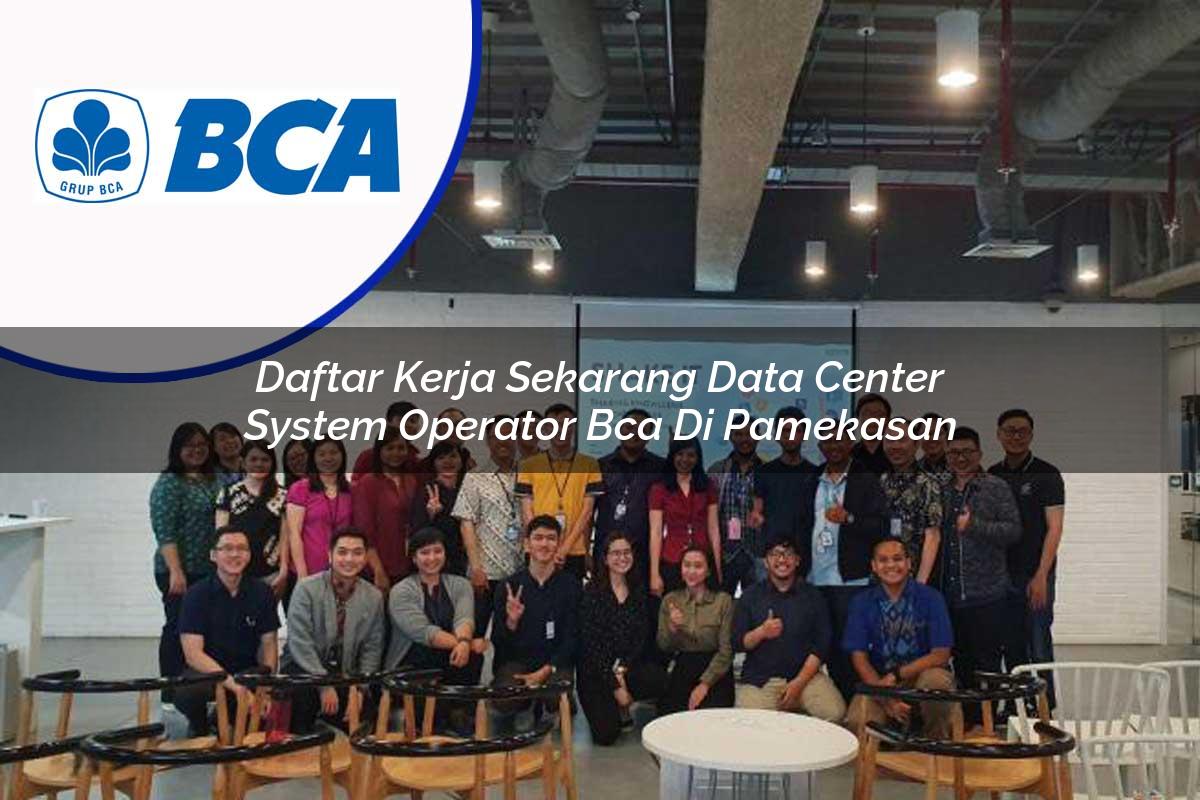 daftar kerja sekarang data center system operator bca di pamekasan 1753074018