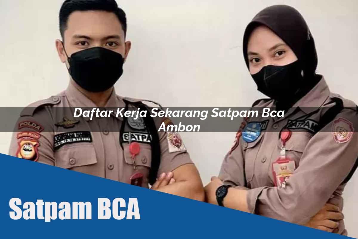 daftar kerja sekarang satpam bca ambon 1752068179