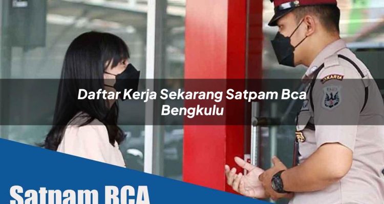daftar kerja sekarang satpam bca bengkulu 1752069017