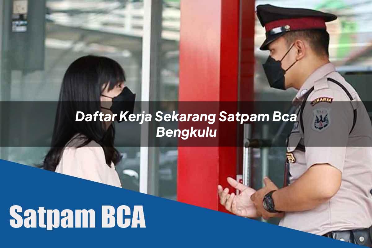daftar kerja sekarang satpam bca bengkulu 1752069017