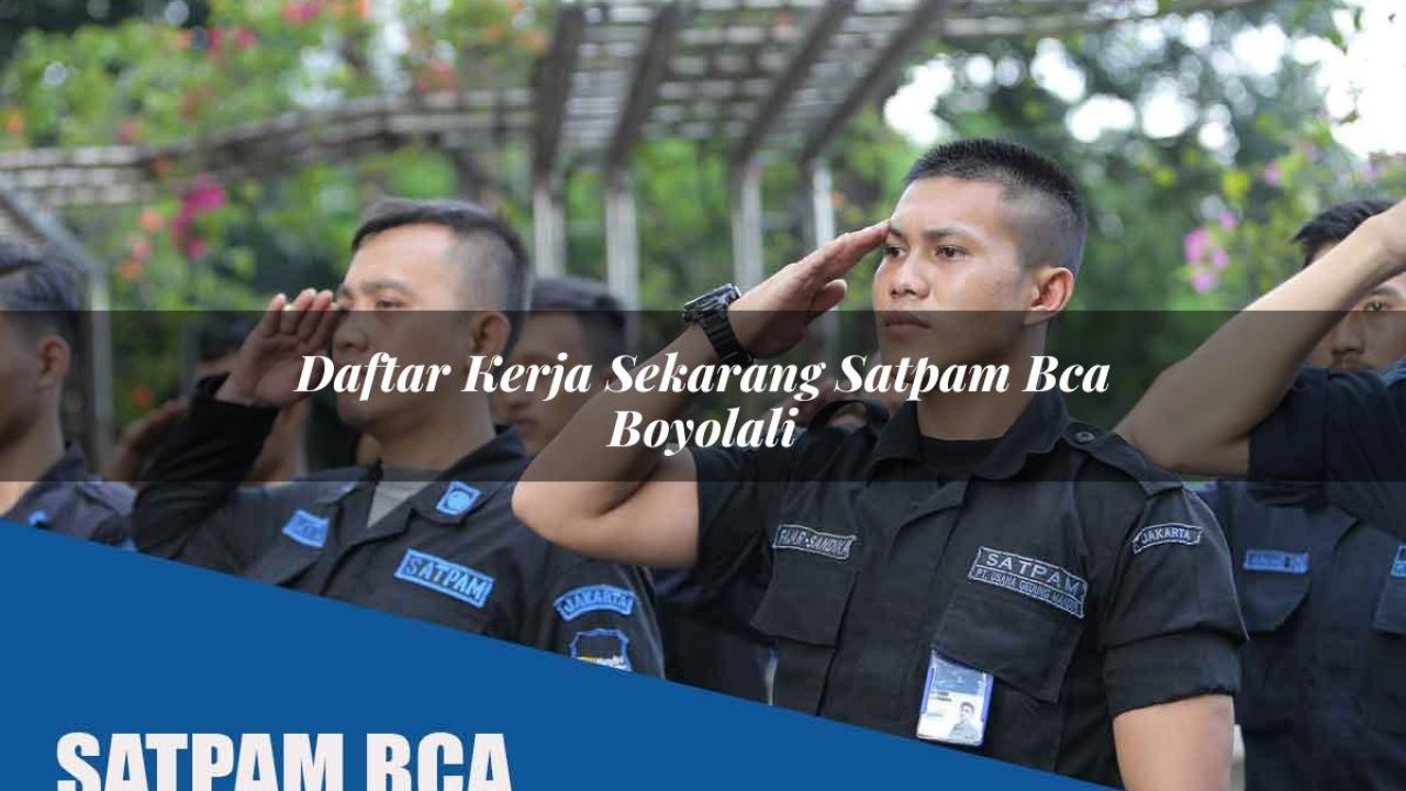 daftar kerja sekarang satpam bca boyolali 1752069527