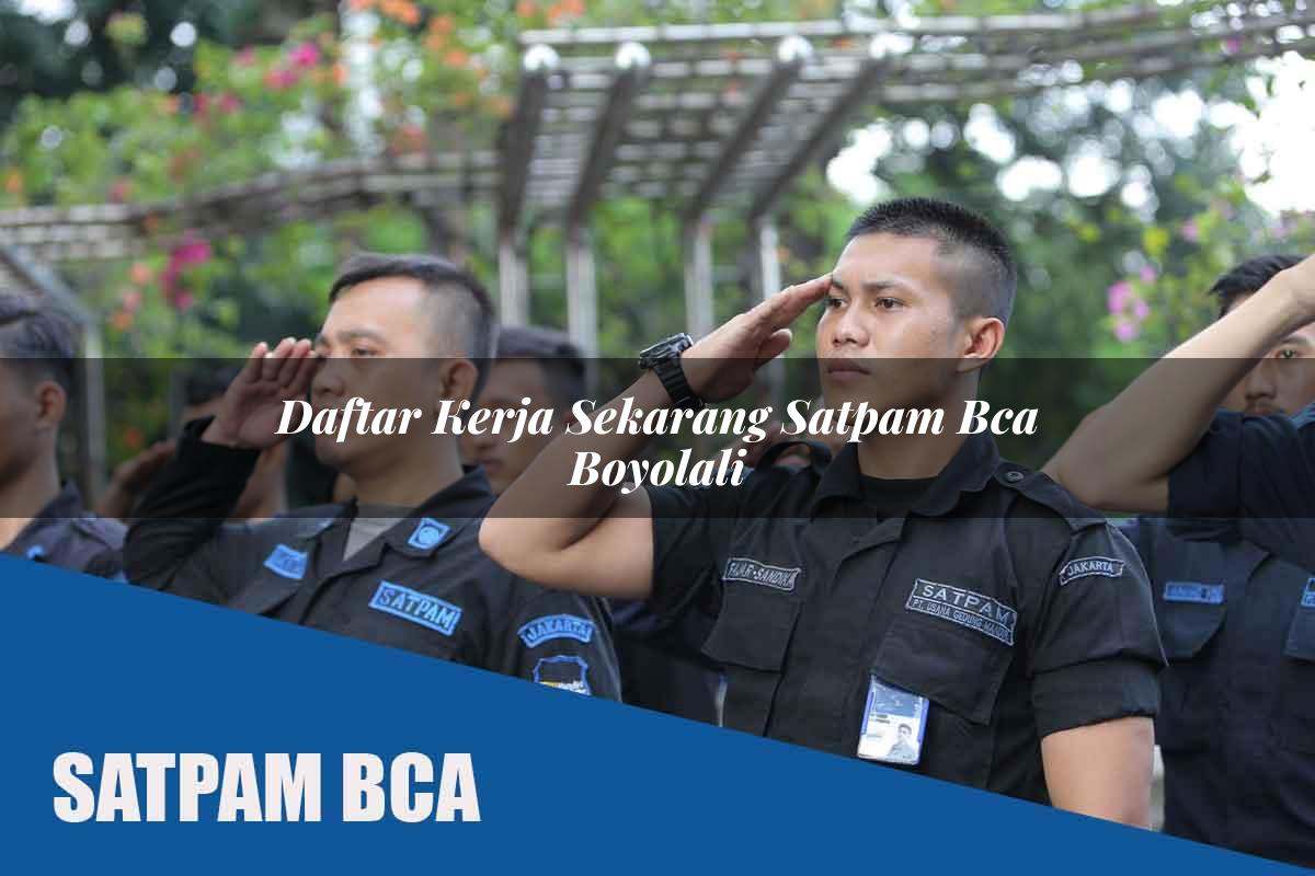 daftar kerja sekarang satpam bca boyolali 1752069527