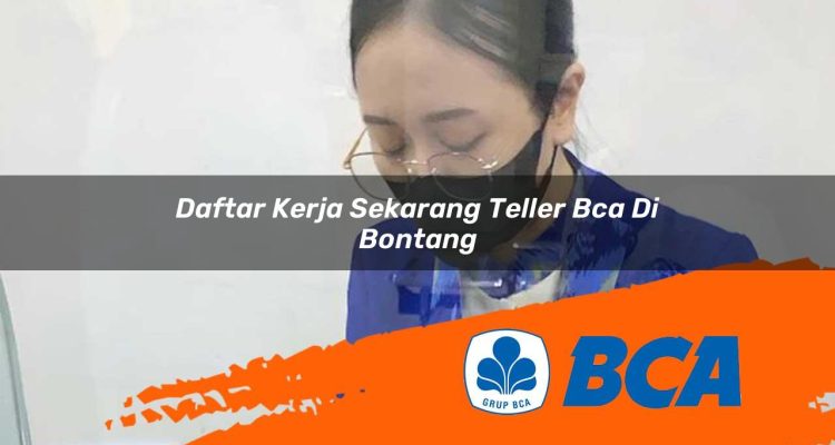 daftar kerja sekarang teller bca di bontang 1752911502