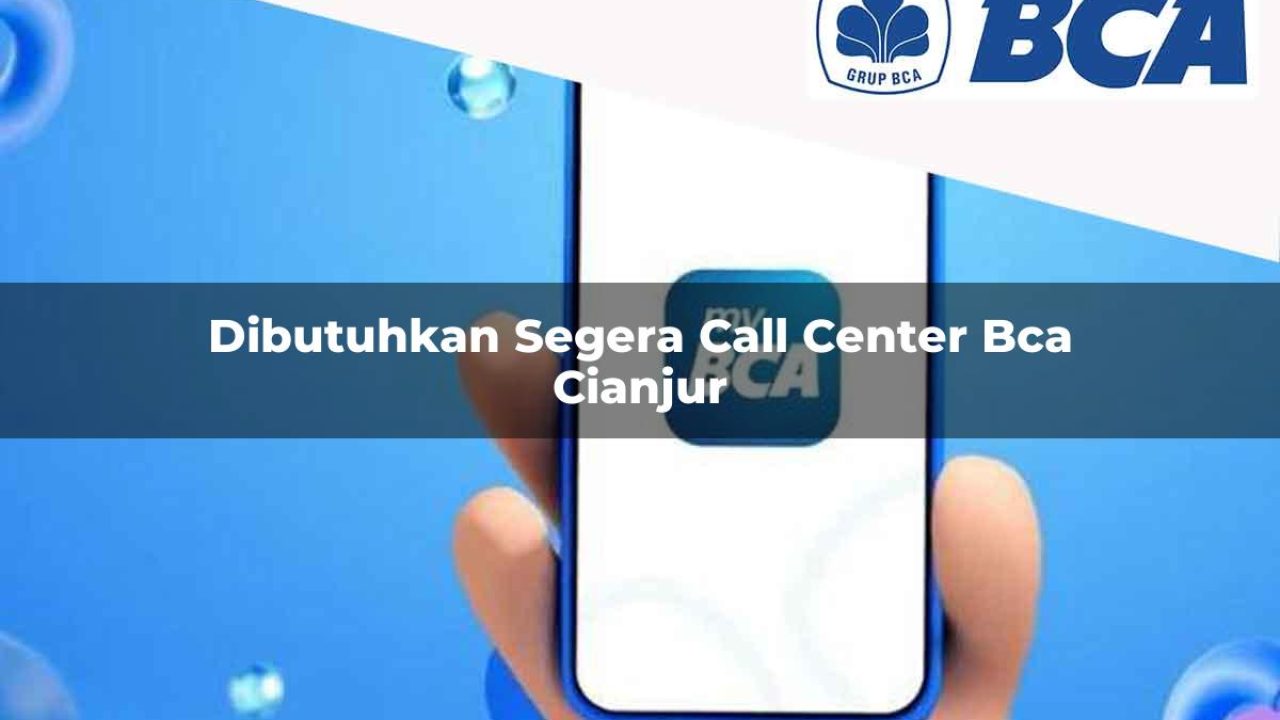 dibutuhkan segera call center bca cianjur 1752066996