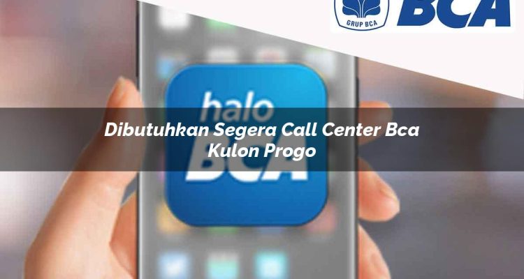 dibutuhkan segera call center bca kulon progo 1752065079