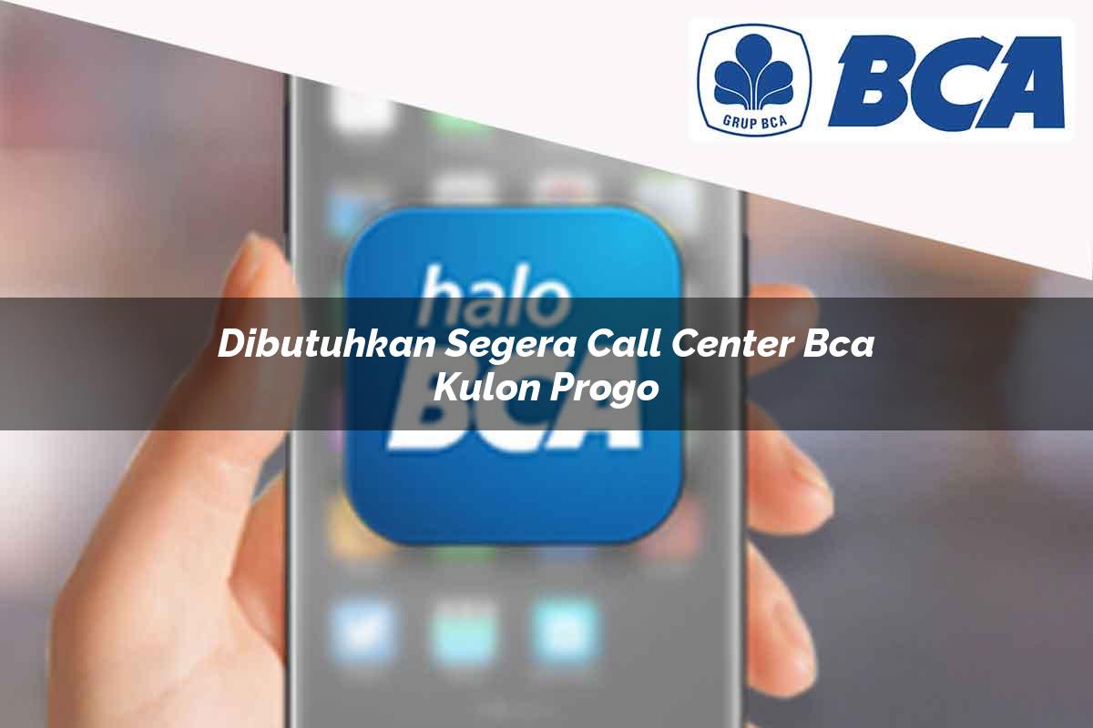 dibutuhkan segera call center bca kulon progo 1752065079