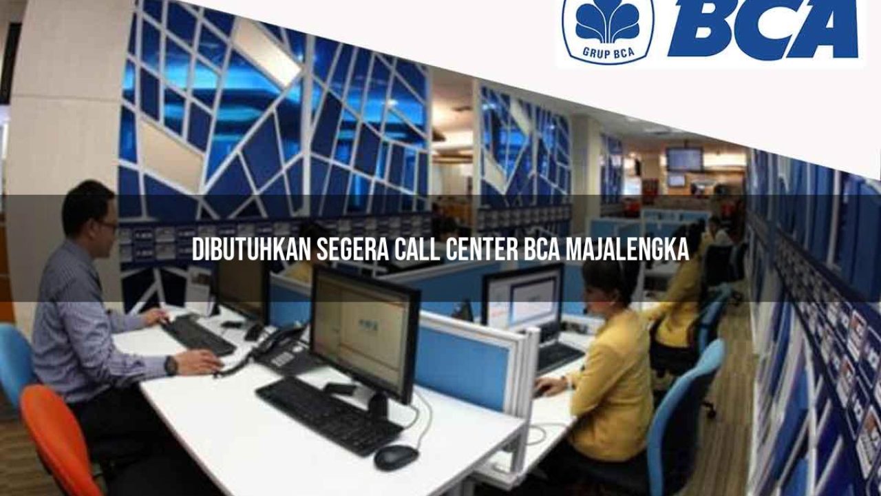 dibutuhkan segera call center bca majalengka 1752063341