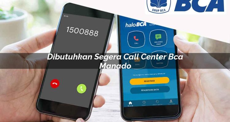 dibutuhkan segera call center bca manado 1752059793