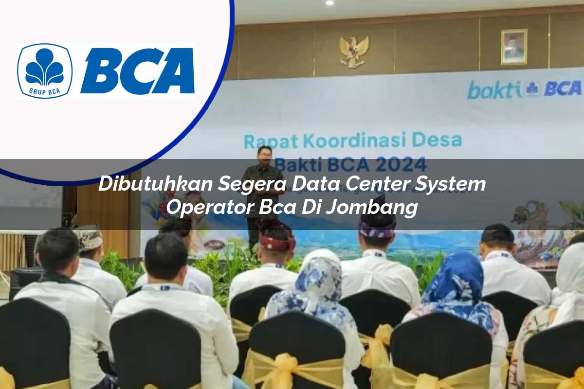 dibutuhkan segera data center system operator bca di jombang 1753078094