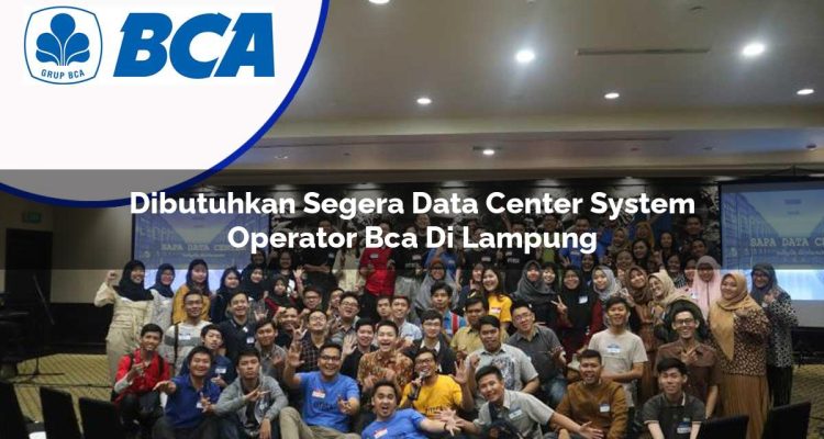 dibutuhkan segera data center system operator bca di lampung 1753076731