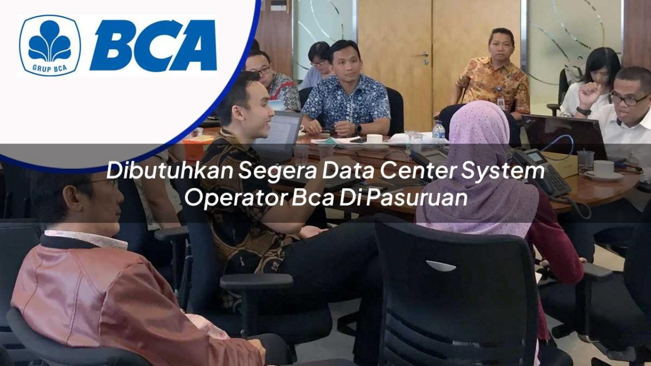 dibutuhkan segera data center system operator bca di pasuruan 1753077320