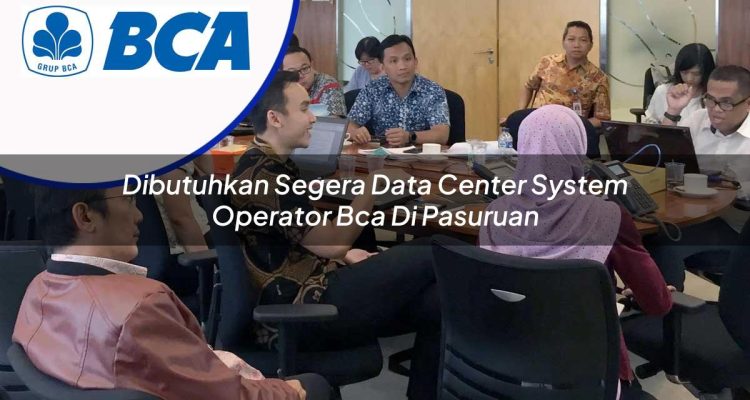 dibutuhkan segera data center system operator bca di pasuruan 1753077320