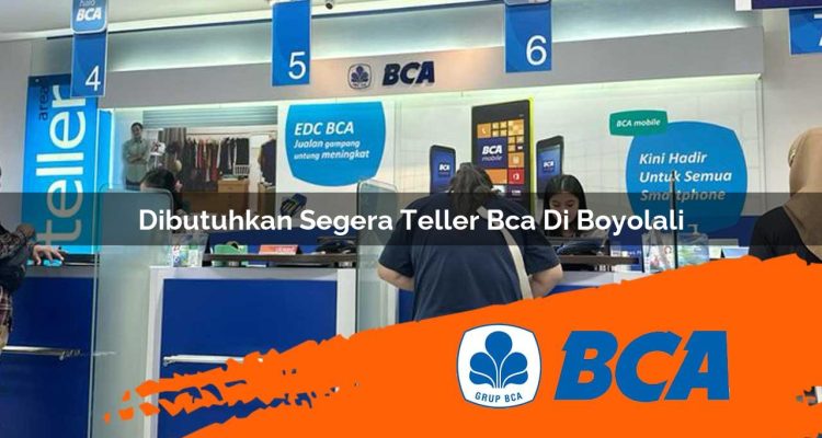 dibutuhkan segera teller bca di boyolali 1752906041