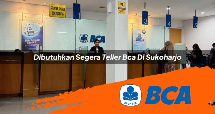dibutuhkan segera teller bca di sukoharjo 1752910244