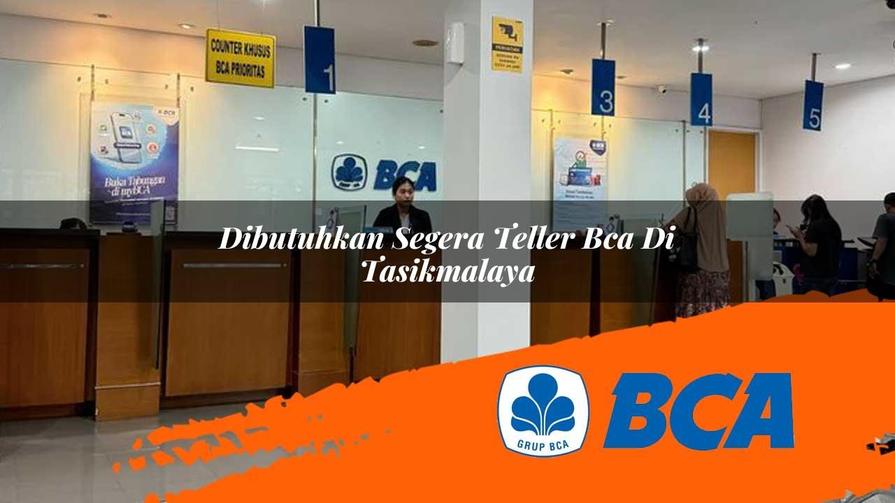 dibutuhkan segera teller bca di tasikmalaya 1752911744