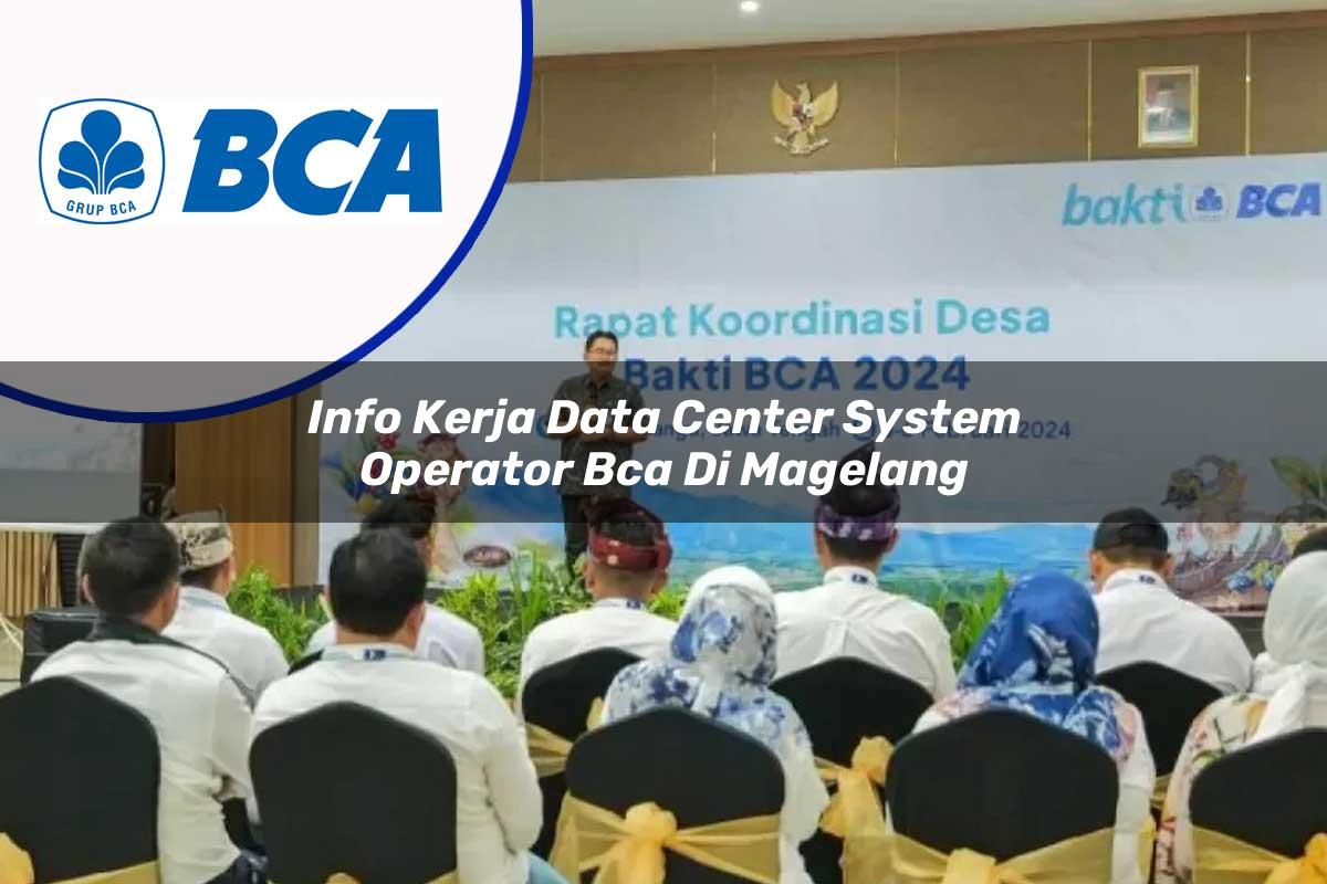 info kerja data center system operator bca di magelang 1753077385