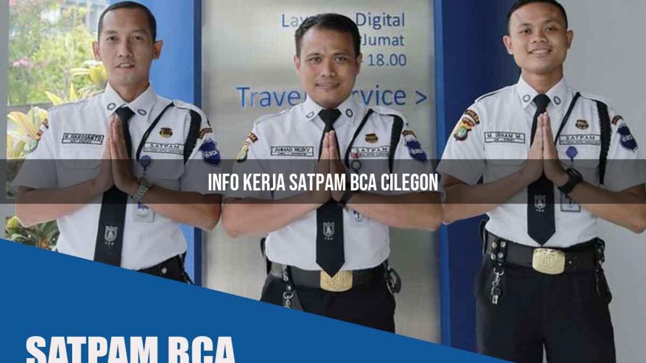info kerja satpam bca cilegon 1752066528
