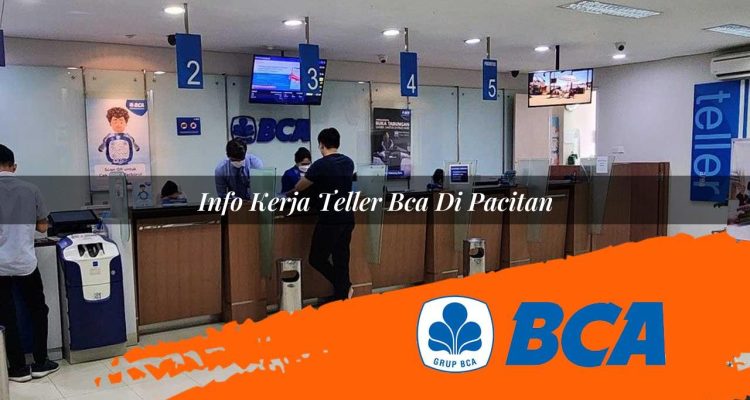 info kerja teller bca di pacitan 1752912583