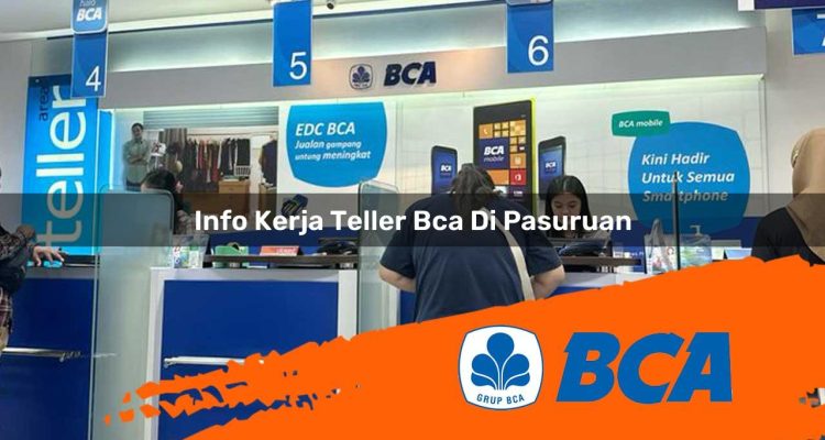 info kerja teller bca di pasuruan 1752911144