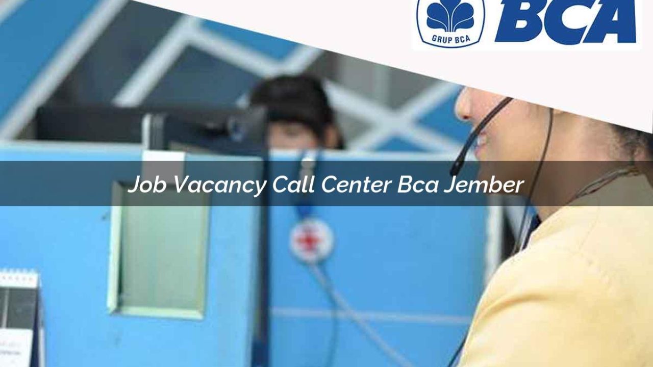 job vacancy call center bca jember 1752062371
