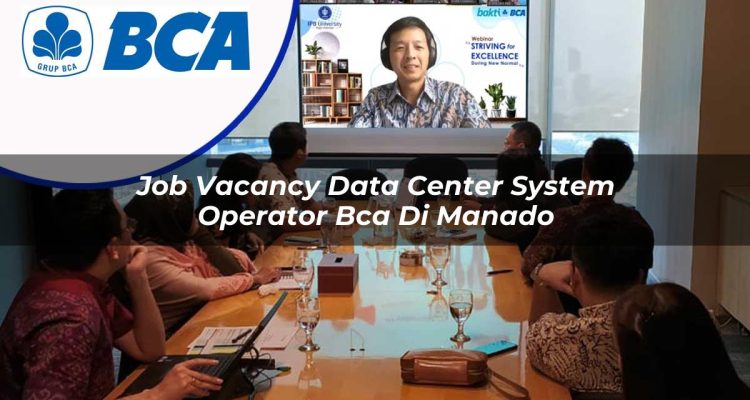job vacancy data center system operator bca di manado 1753075942