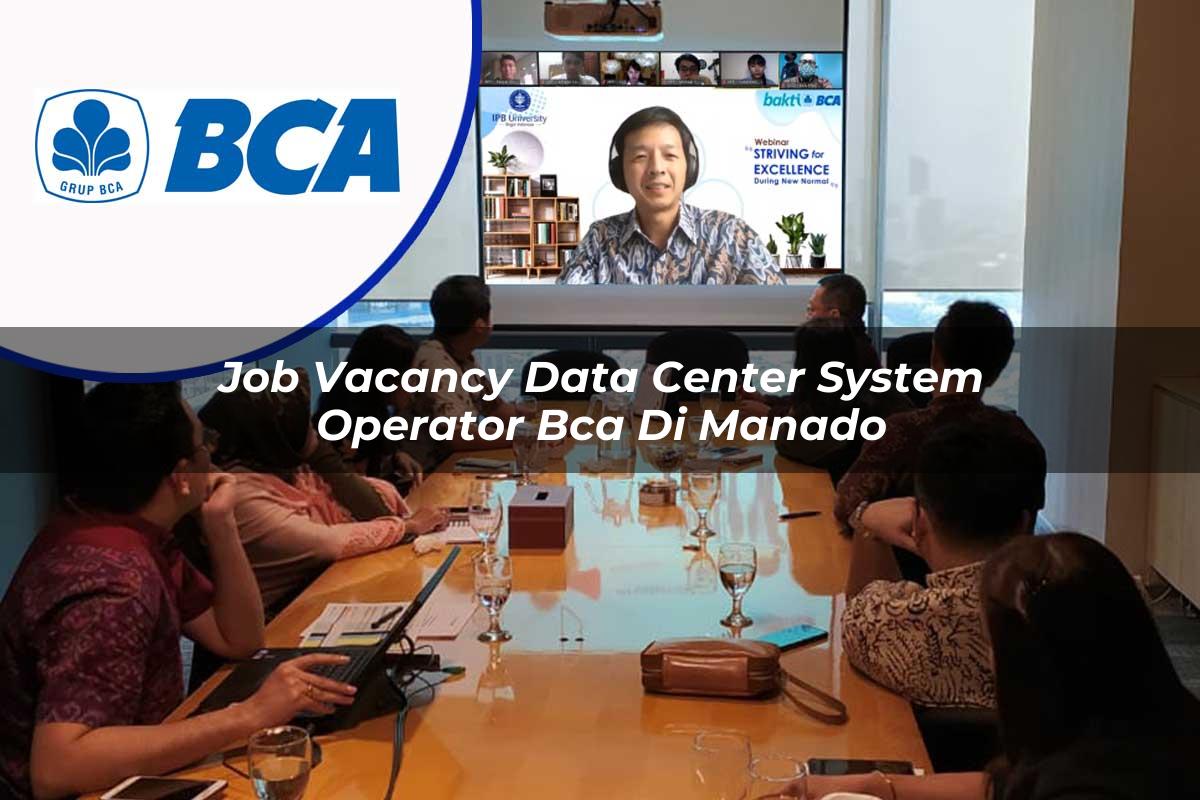 job vacancy data center system operator bca di manado 1753075942