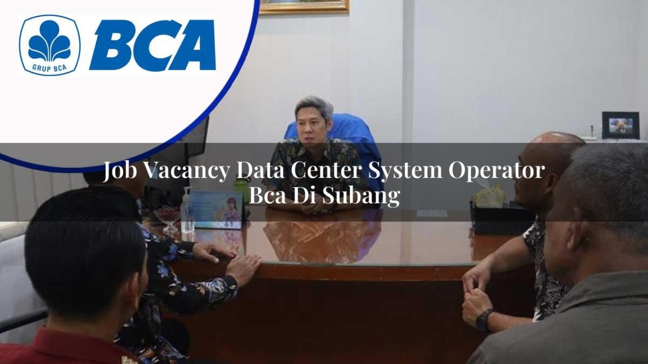 job vacancy data center system operator bca di subang 1753073292