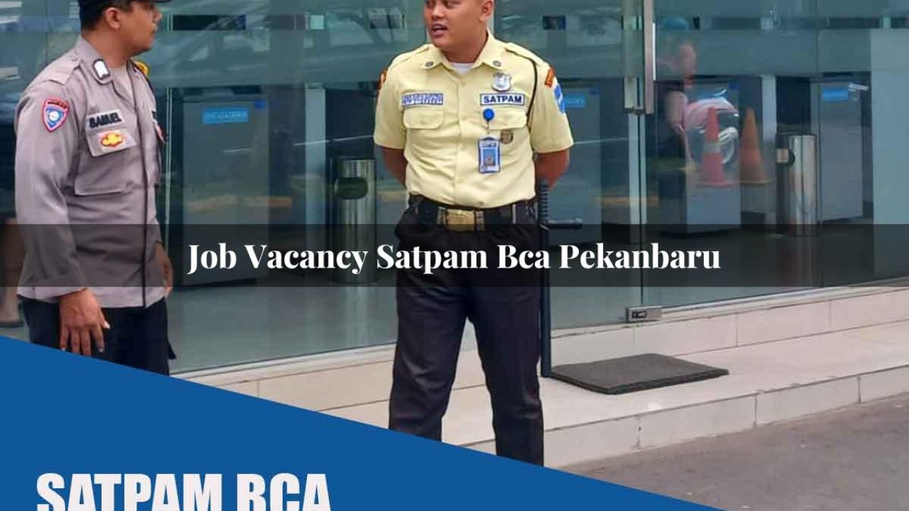 job vacancy satpam bca pekanbaru 1752067601