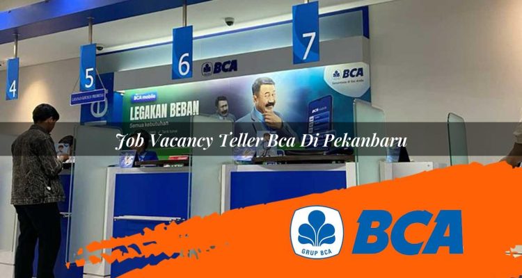 job vacancy teller bca di pekanbaru 1752908022
