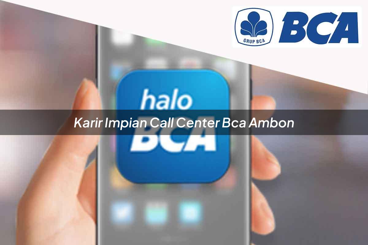 karir impian call center bca ambon 1752063993