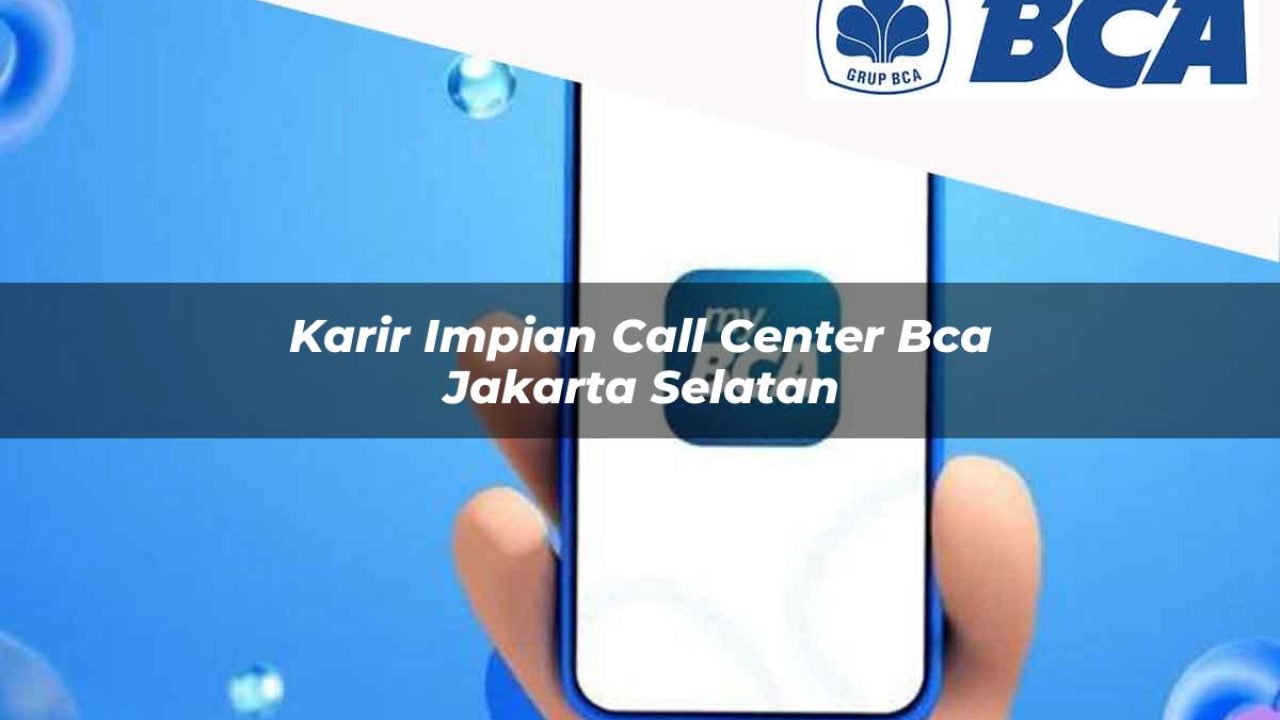 karir impian call center bca jakarta selatan 1752062252