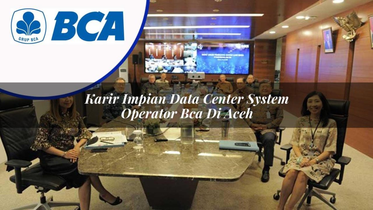 karir impian data center system operator bca di aceh 1753074283