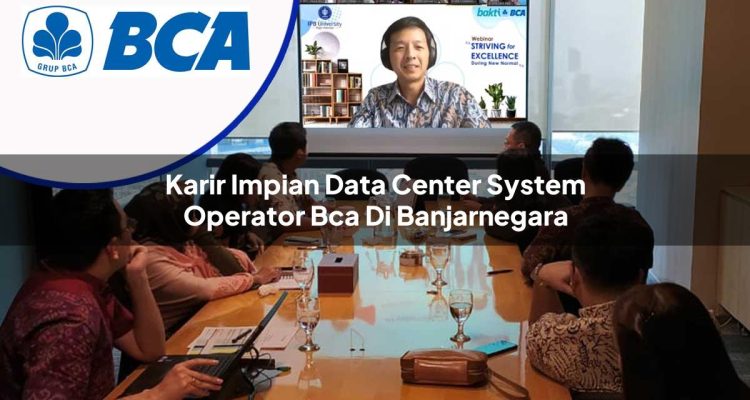 karir impian data center system operator bca di banjarnegara 1753077864