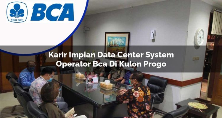 karir impian data center system operator bca di kulon progo 1753077028