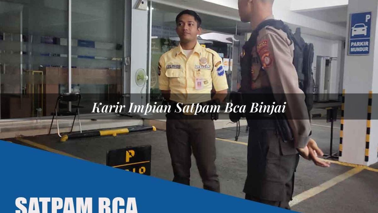 karir impian satpam bca binjai 1752069703