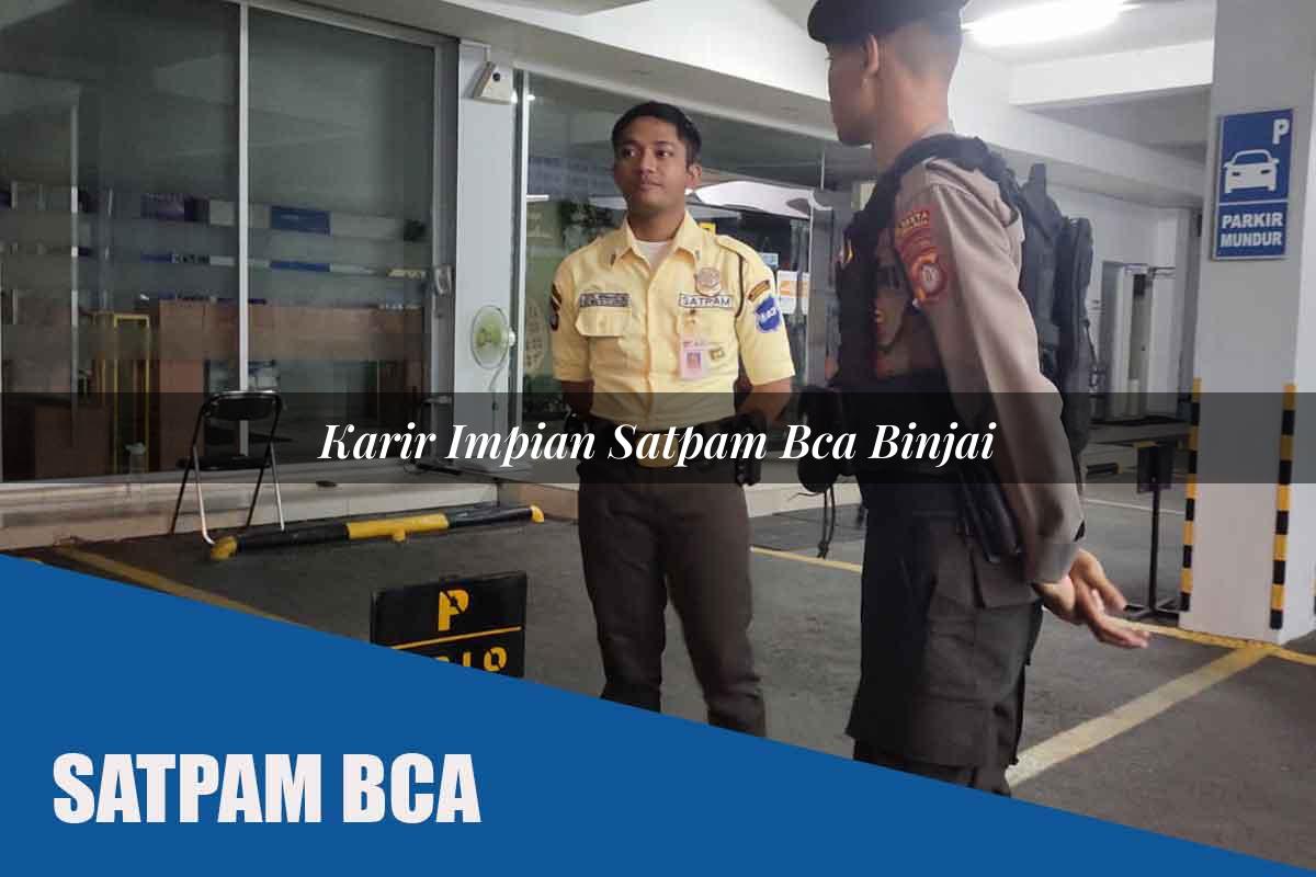 karir impian satpam bca binjai 1752069703