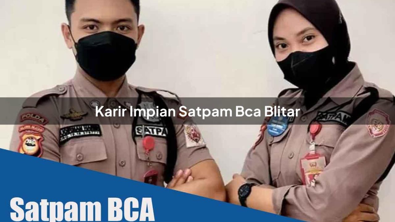 karir-impian-satpam-bca-blitar-1752065742.jpg karir impian satpam bca blitar 1752065742