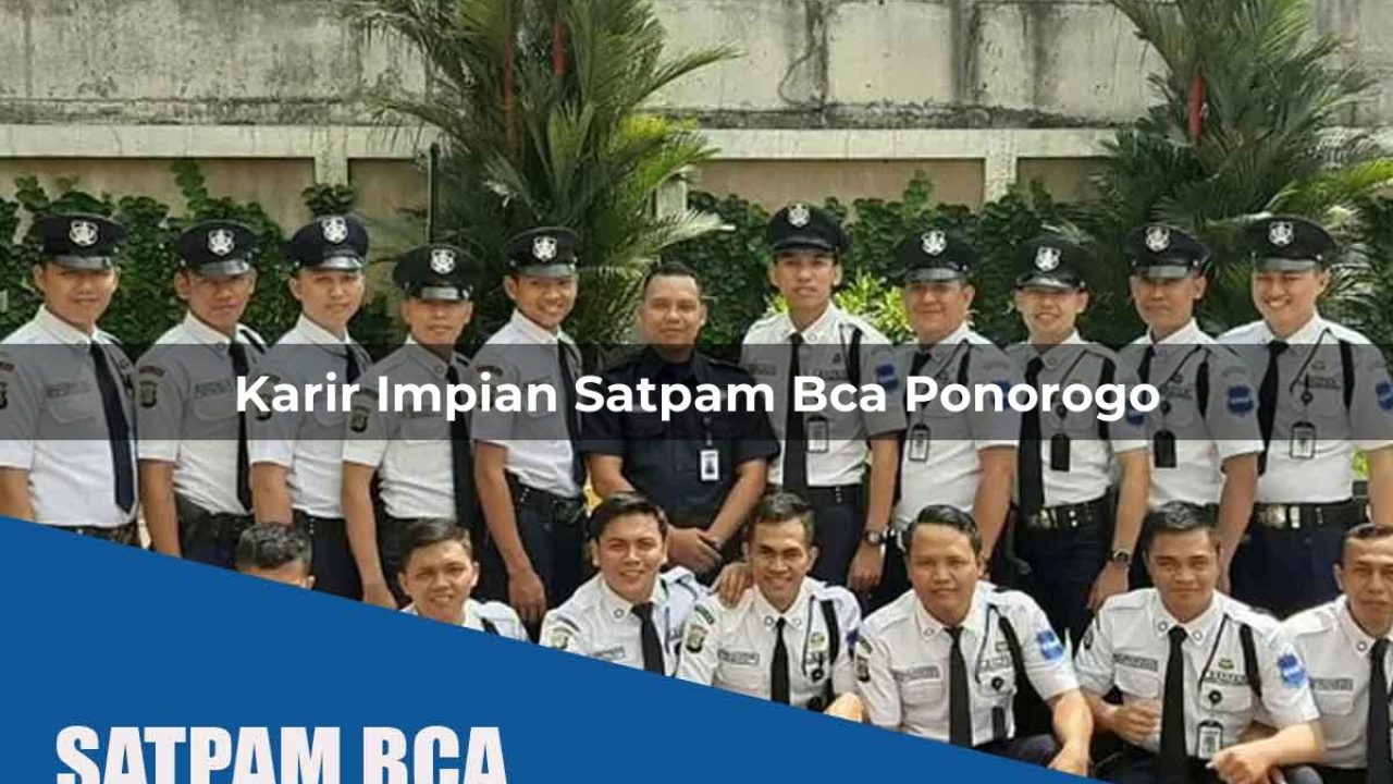 karir impian satpam bca ponorogo 1752067658