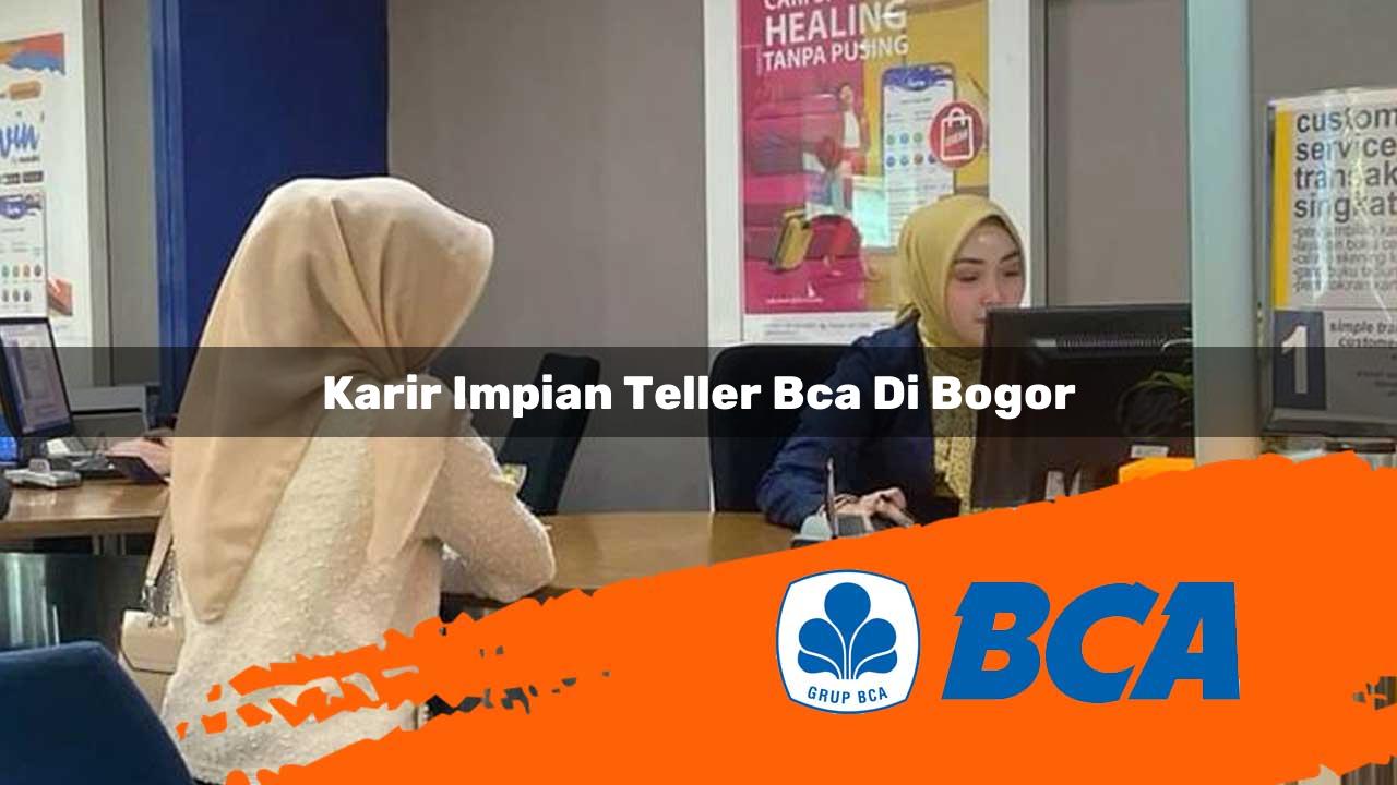 karir impian teller bca di bogor 1752906823
