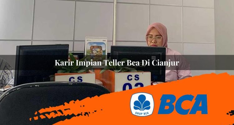karir impian teller bca di cianjur 1752909826