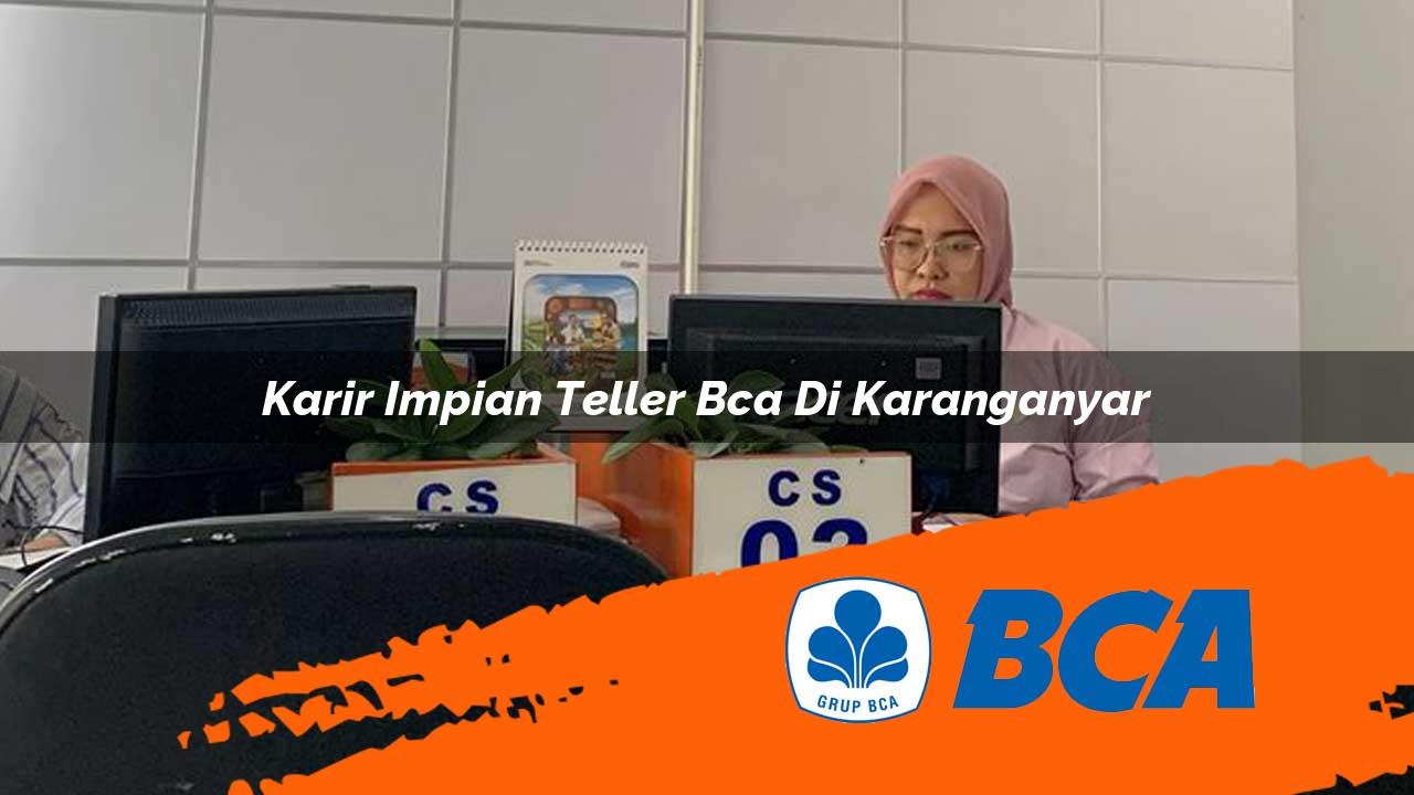 karir impian teller bca di karanganyar 1752912881