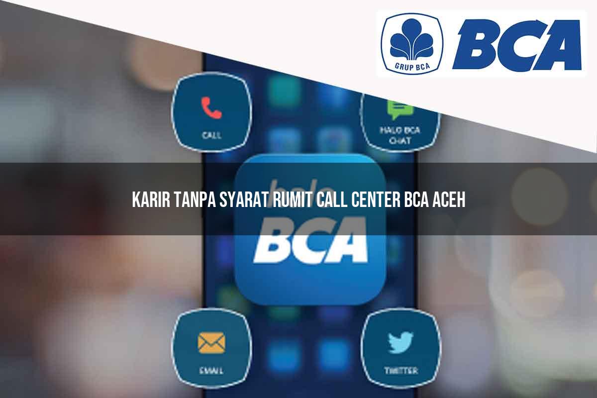 karir tanpa syarat rumit call center bca aceh 1752060576