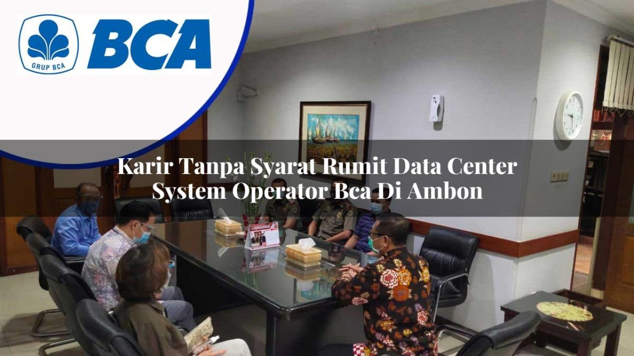 karir tanpa syarat rumit data center system operator bca di ambon 1753076743