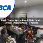 karir tanpa syarat rumit data center system operator bca di ambon 1753076743