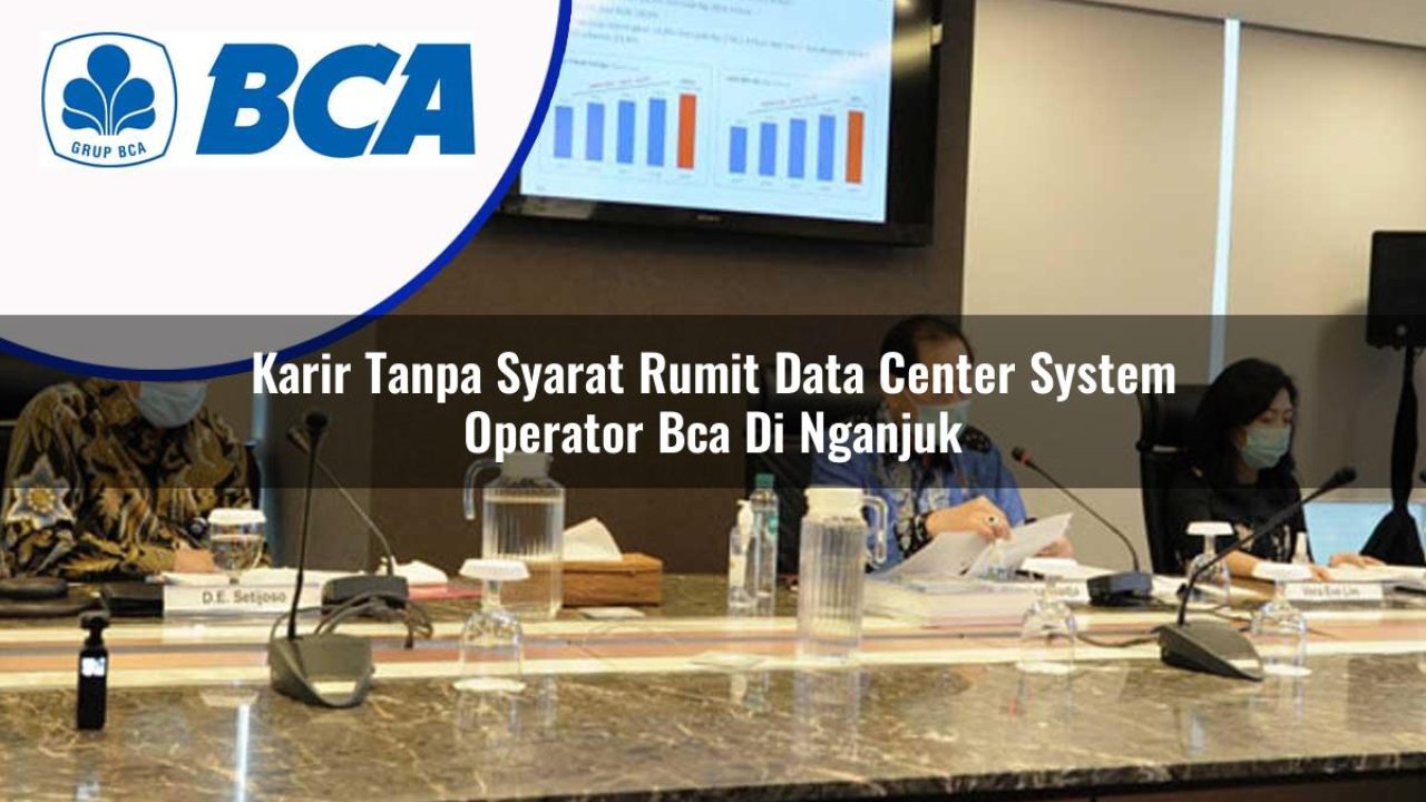 karir tanpa syarat rumit data center system operator bca di nganjuk 1753074110